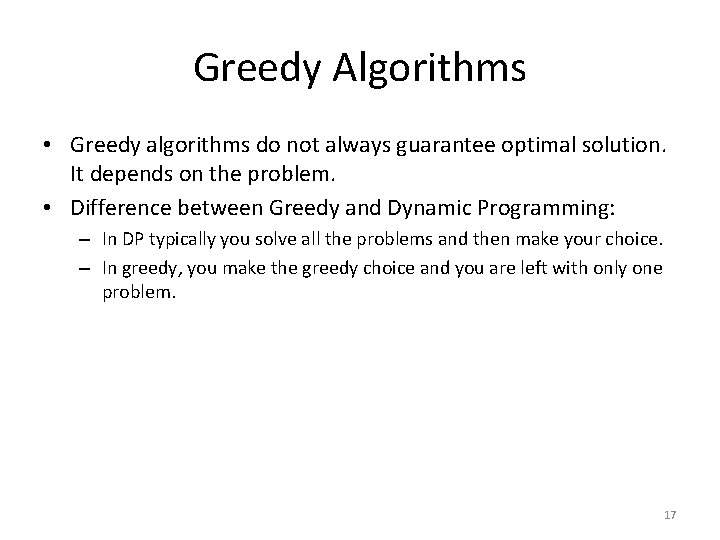 Greedy Algorithms • Greedy algorithms do not always guarantee optimal solution. It depends on