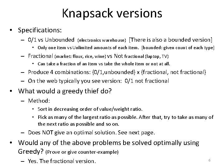 Knapsack versions • Specifications: – 0/1 vs Unbounded (electronics warehouse) [There is also a