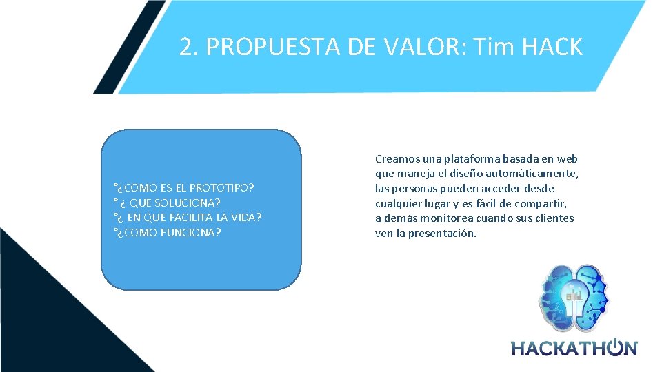 2. PROPUESTA DE VALOR: Tim HACK °¿COMO ES EL PROTOTIPO? ° ¿ QUE SOLUCIONA?