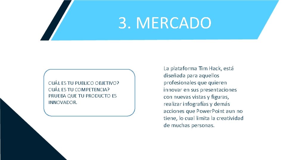 3. MERCADO CUÁL ES TU PUBLICO OBJETIVO? CUÁL ES TU COMPETENCIA? PRUEBA QUE TU