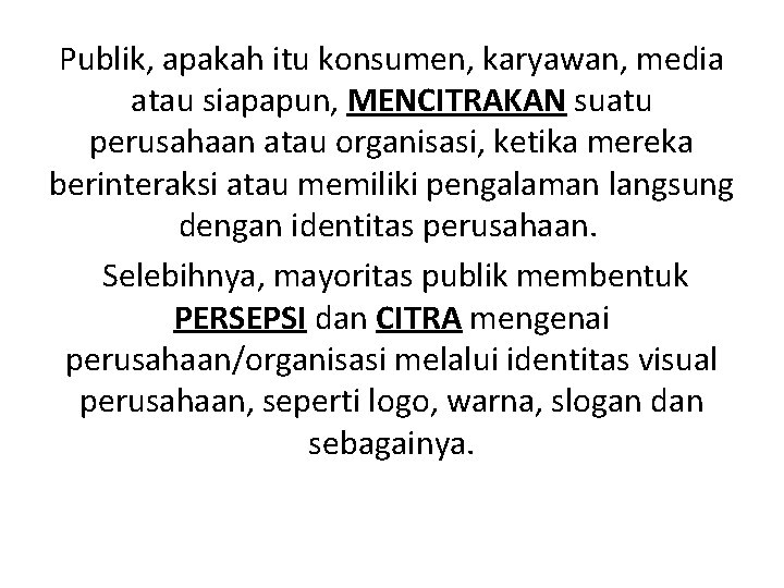 Publik, apakah itu konsumen, karyawan, media atau siapapun, MENCITRAKAN suatu perusahaan atau organisasi, ketika