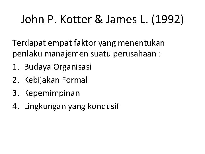 John P. Kotter & James L. (1992) Terdapat empat faktor yang menentukan perilaku manajemen