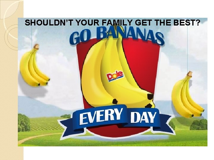 SHOULDN’T YOUR FAMILY GET THE BEST?  SHOULDN’T YOUR FAMILY GET THE BEST?