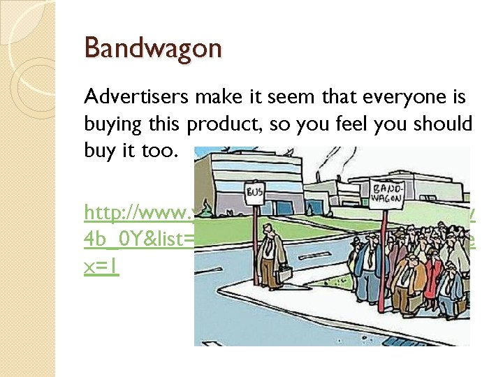 Bandwagon Advertisers make it seem that everyone is buying this product, so you feel Bandwagon Advertisers make it seem that everyone is buying this product, so you feel