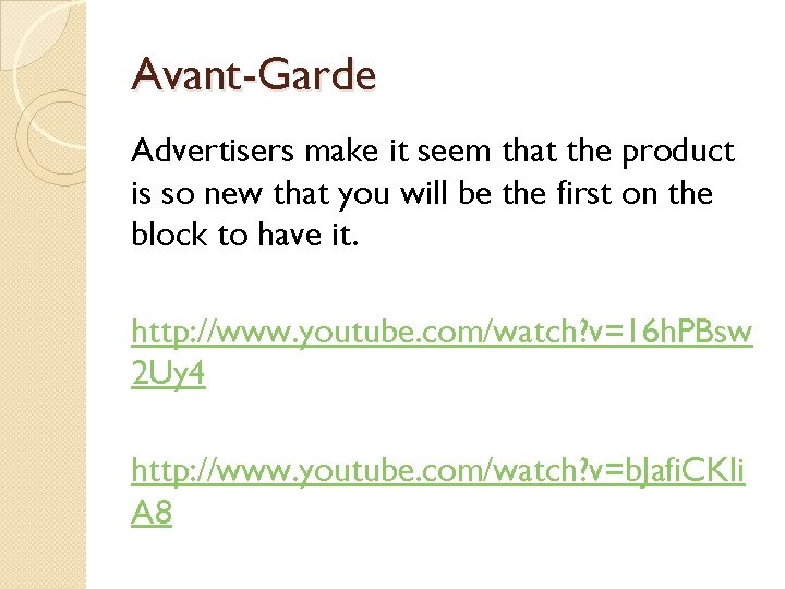 Avant-Garde Advertisers make it seem that the product is so new that you will Avant-Garde Advertisers make it seem that the product is so new that you will