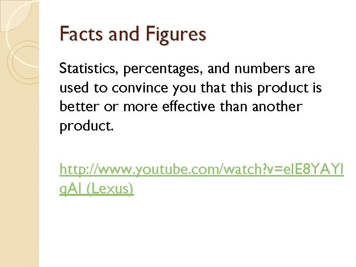 Facts and Figures Statistics, percentages, and numbers are used to convince you that this Facts and Figures Statistics, percentages, and numbers are used to convince you that this