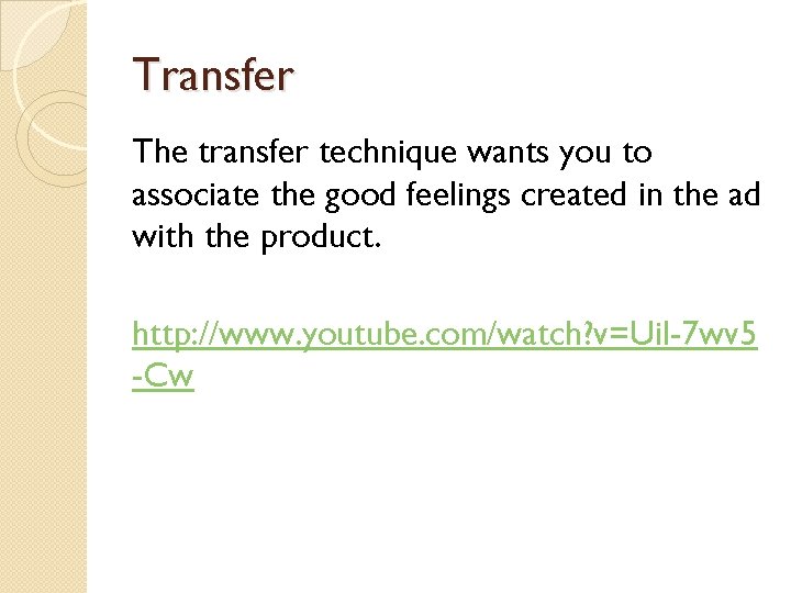 Transfer The transfer technique wants you to associate the good feelings created in the Transfer The transfer technique wants you to associate the good feelings created in the