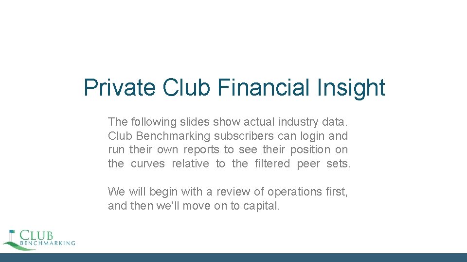 Private Club Financial Insight The following slides show actual industry data. Club Benchmarking subscribers