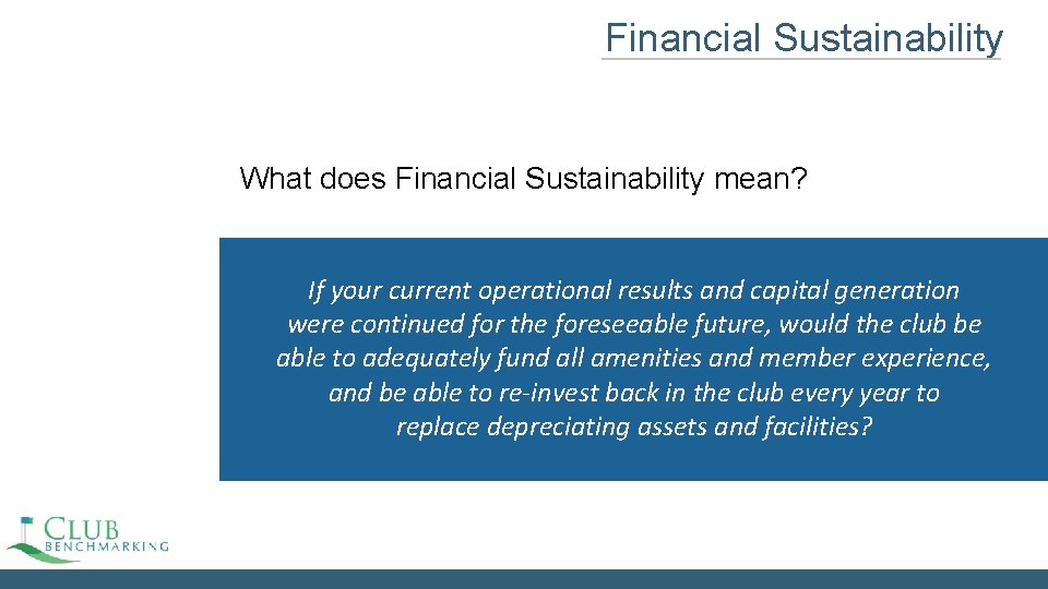 Financial Sustainability What does Financial Sustainability mean? If your current operational results and capital