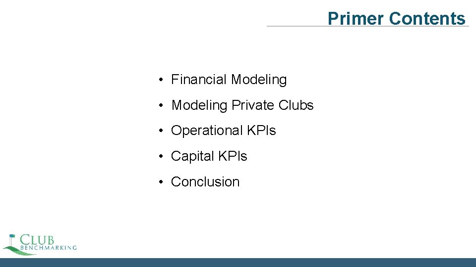 Primer Contents • Financial Modeling • Modeling Private Clubs • Operational KPIs • Capital