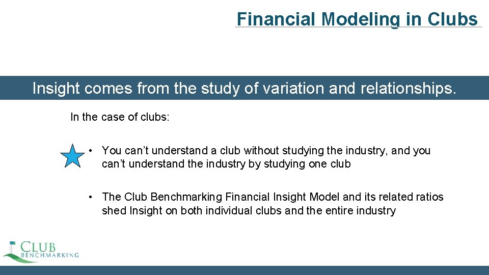 Financial Modeling in Clubs Insight comes from the study of variation and relationships. In