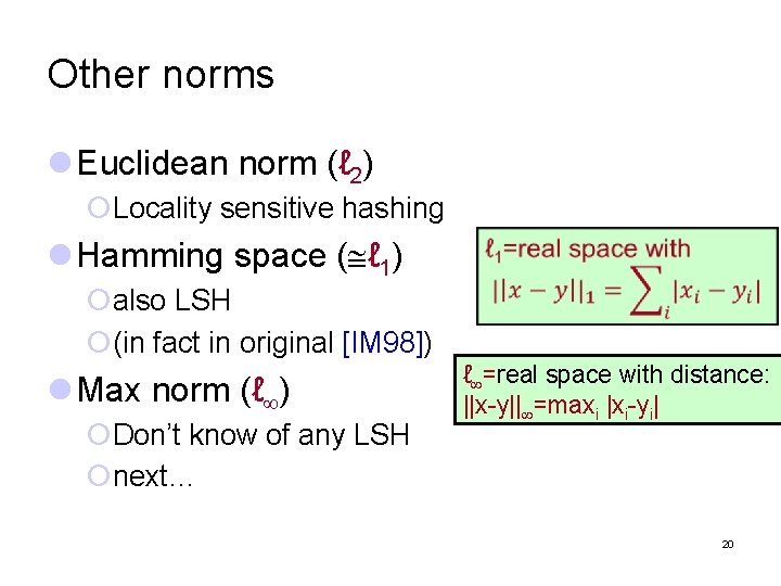 Other norms l Euclidean norm (ℓ 2) ¡Locality sensitive hashing l Hamming space (