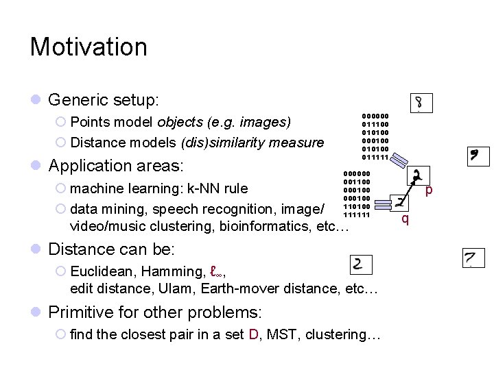 Motivation l Generic setup: 000000 011100 010100 000100 011111 ¡ Points model objects (e.