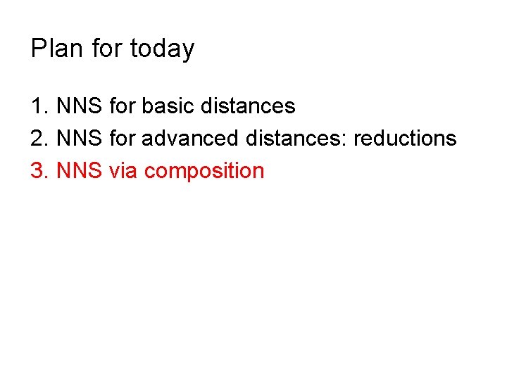 Plan for today 1. NNS for basic distances 2. NNS for advanced distances: reductions