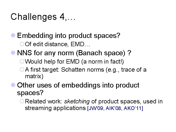 Challenges 4, … l Embedding into product spaces? ¡Of edit distance, EMD… l NNS