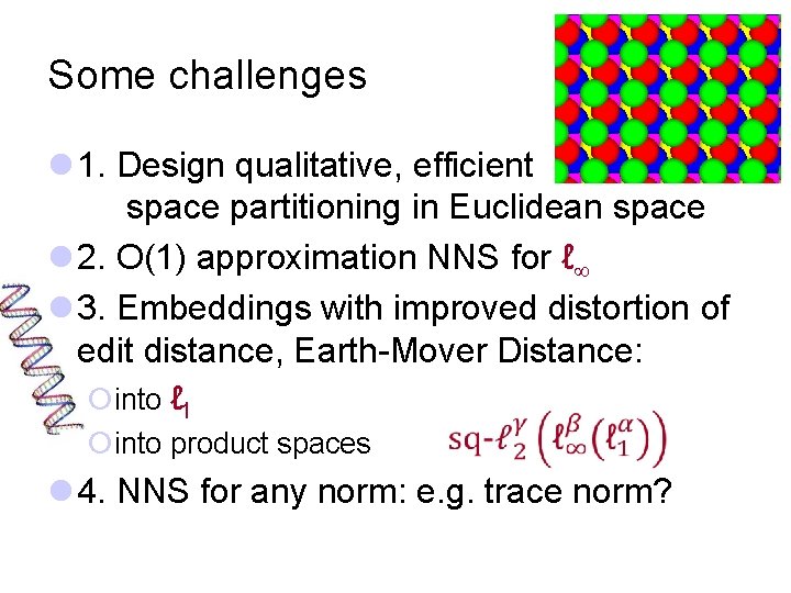 Some challenges l 1. Design qualitative, efficient space partitioning in Euclidean space l 2.