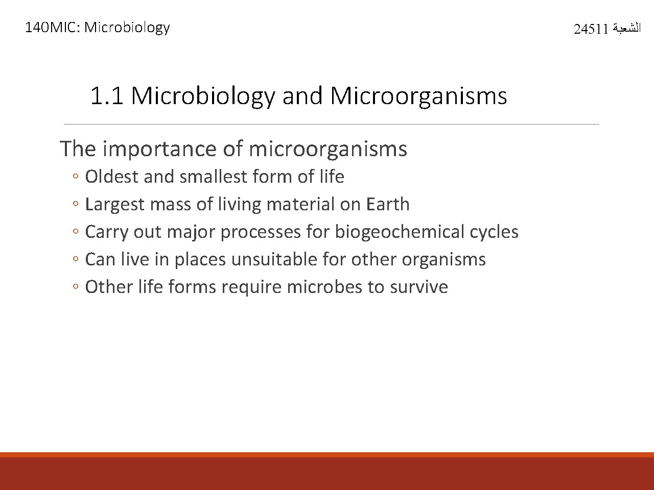 140 MIC: Microbiology 1. 1 Microbiology and Microorganisms The importance of microorganisms ◦ Oldest