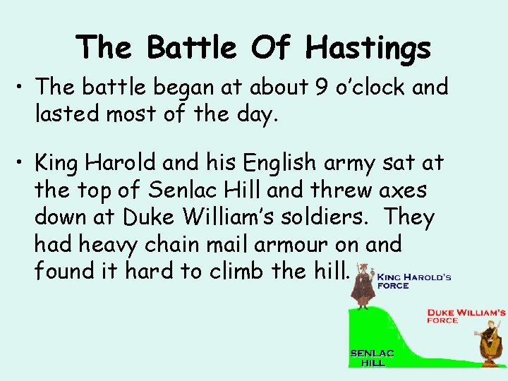 The Battle Of Hastings • The battle began at about 9 o’clock and lasted