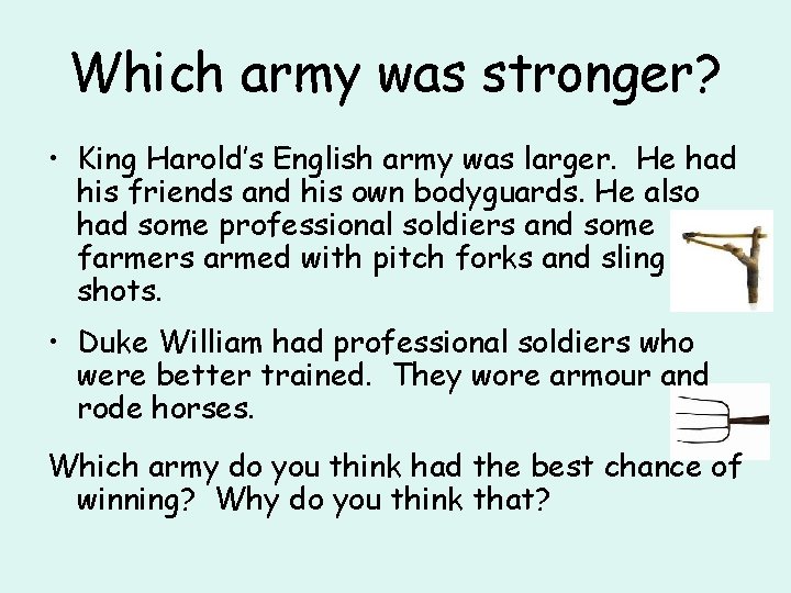 Which army was stronger? • King Harold’s English army was larger. He had his