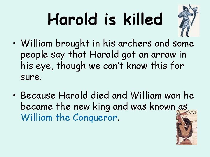 Harold is killed • William brought in his archers and some people say that