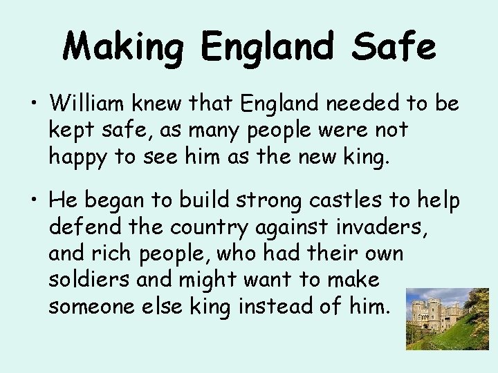 Making England Safe • William knew that England needed to be kept safe, as