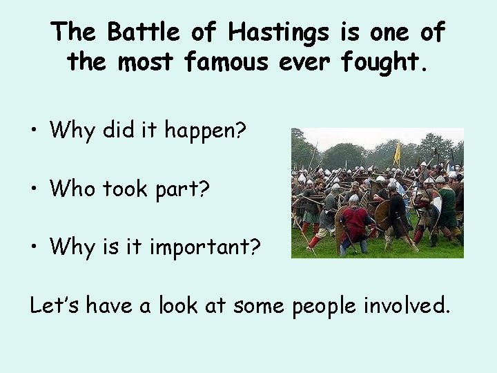 The Battle of Hastings is one of the most famous ever fought. • Why