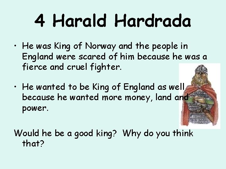 4 Harald Hardrada • He was King of Norway and the people in England