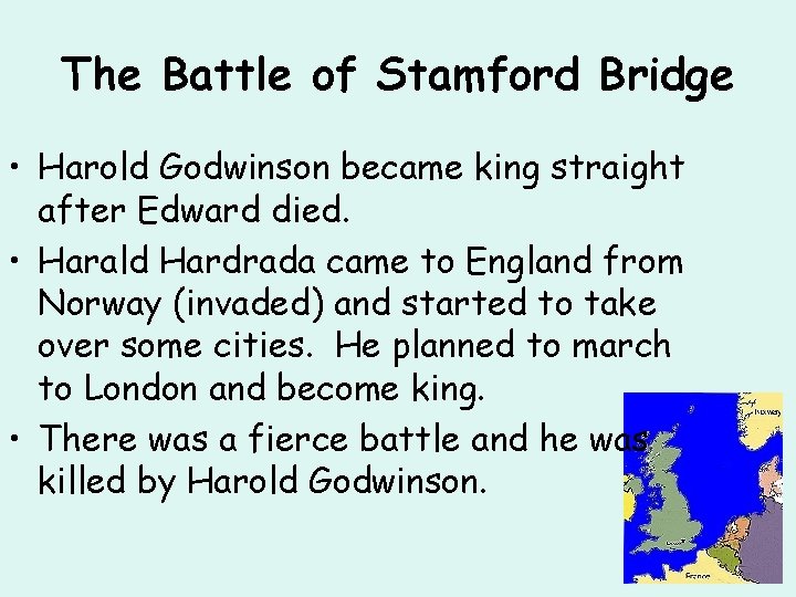 The Battle of Stamford Bridge • Harold Godwinson became king straight after Edward died.