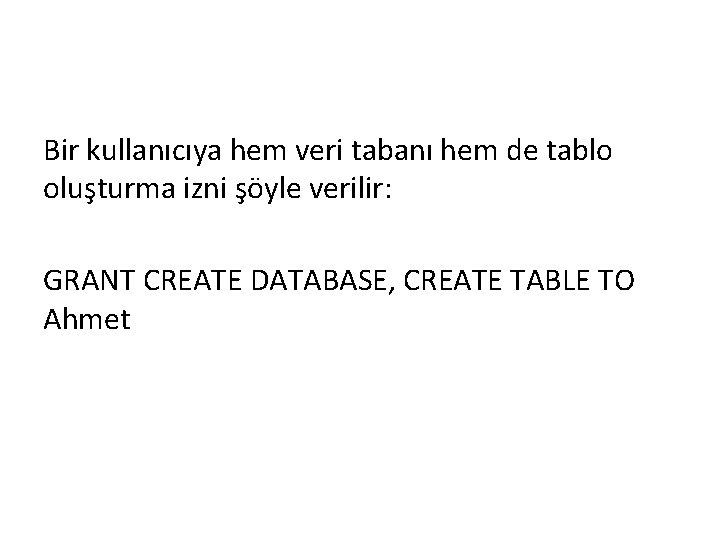 Bir kullanıcıya hem veri tabanı hem de tablo oluşturma izni şöyle verilir: GRANT CREATE