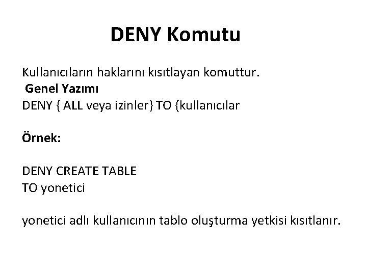 DENY Komutu Kullanıcıların haklarını kısıtlayan komuttur. Genel Yazımı DENY { ALL veya izinler} TO