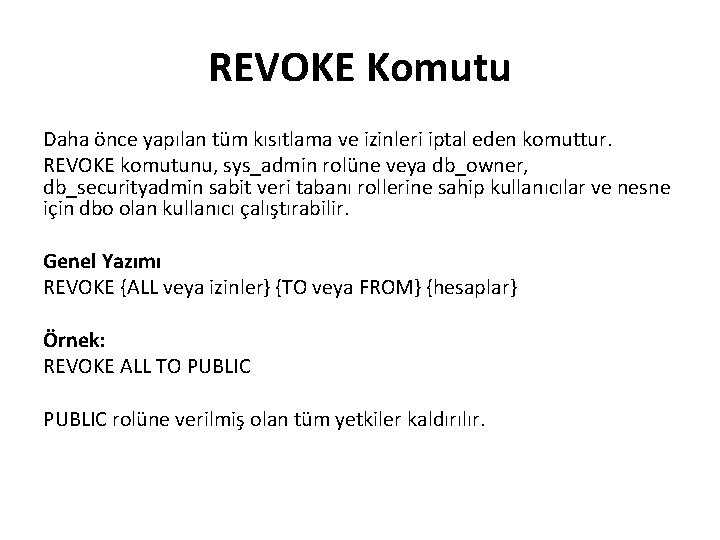 REVOKE Komutu Daha önce yapılan tüm kısıtlama ve izinleri iptal eden komuttur. REVOKE komutunu,