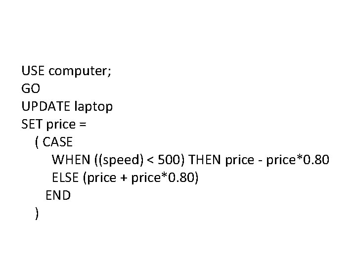 USE computer; GO UPDATE laptop SET price = ( CASE WHEN ((speed) < 500)