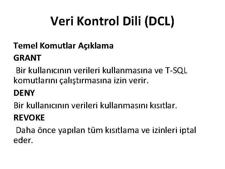 Veri Kontrol Dili (DCL) Temel Komutlar Açıklama GRANT Bir kullanıcının verileri kullanmasına ve T-SQL