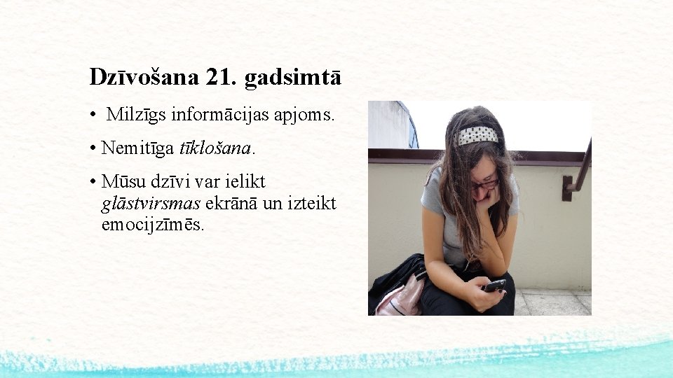 Dzīvošana 21. gadsimtā • Milzīgs informācijas apjoms. • Nemitīga tīklošana. • Mūsu dzīvi var