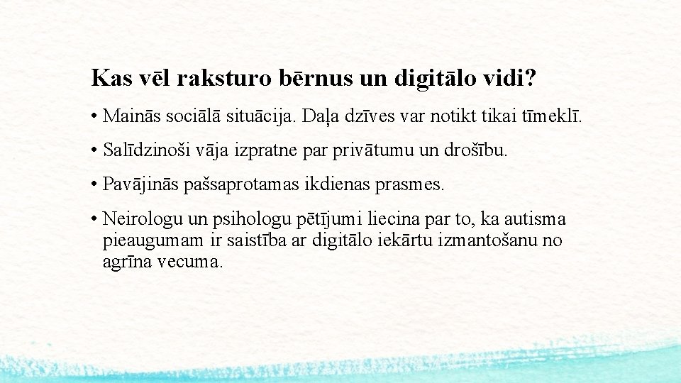 Kas vēl raksturo bērnus un digitālo vidi? • Mainās sociālā situācija. Daļa dzīves var