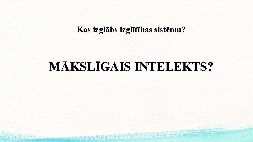 Kas izglābs izglītības sistēmu? MĀKSLĪGAIS INTELEKTS? 