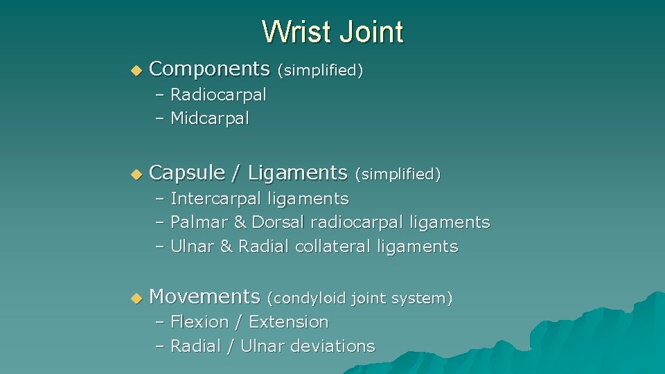 Wrist Joint u Components (simplified) – Radiocarpal – Midcarpal u Capsule / Ligaments (simplified) Wrist Joint u Components (simplified) – Radiocarpal – Midcarpal u Capsule / Ligaments (simplified)