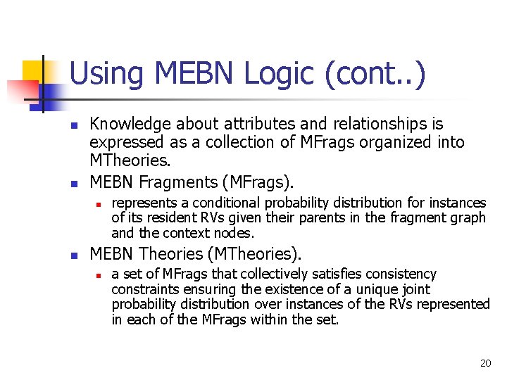 Using MEBN Logic (cont. . ) n n Knowledge about attributes and relationships is Using MEBN Logic (cont. . ) n n Knowledge about attributes and relationships is