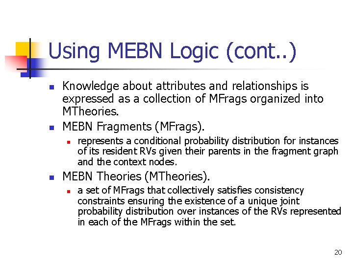 Using MEBN Logic (cont. . ) n n Knowledge about attributes and relationships is