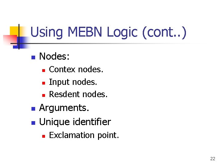 Using MEBN Logic (cont. . ) n Nodes: n n n Contex nodes. Input