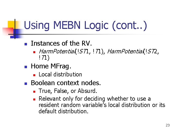 Using MEBN Logic (cont. . ) n Instances of the RV. n n Home Using MEBN Logic (cont. . ) n Instances of the RV. n n Home
