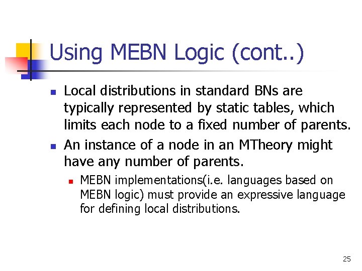 Using MEBN Logic (cont. . ) n n Local distributions in standard BNs are