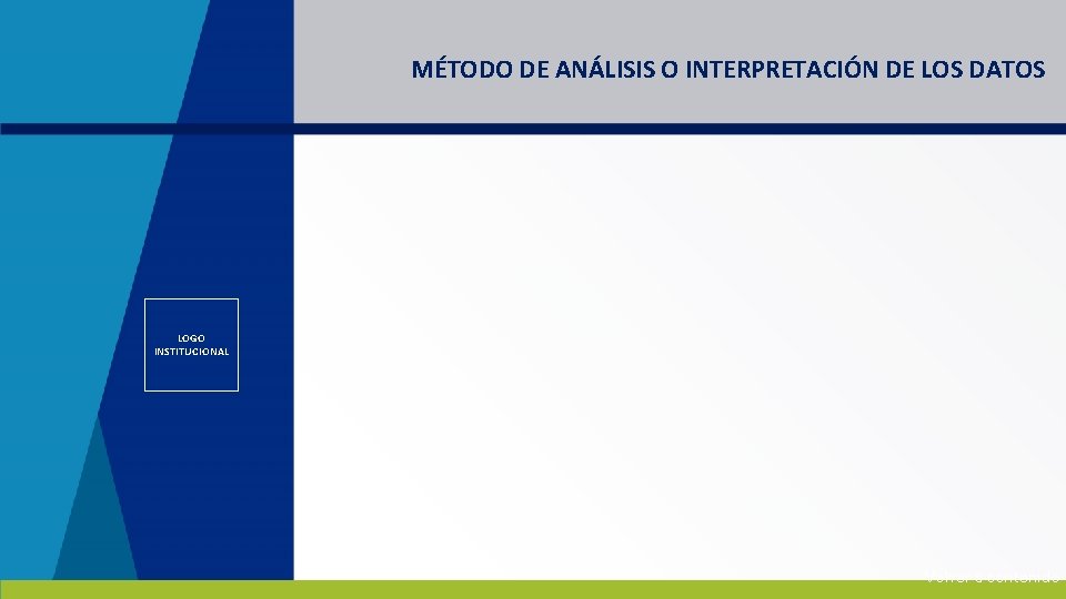 MÉTODO DE ANÁLISIS O INTERPRETACIÓN DE LOS DATOS LOGO INSTITUCIONAL Volver a contenido 