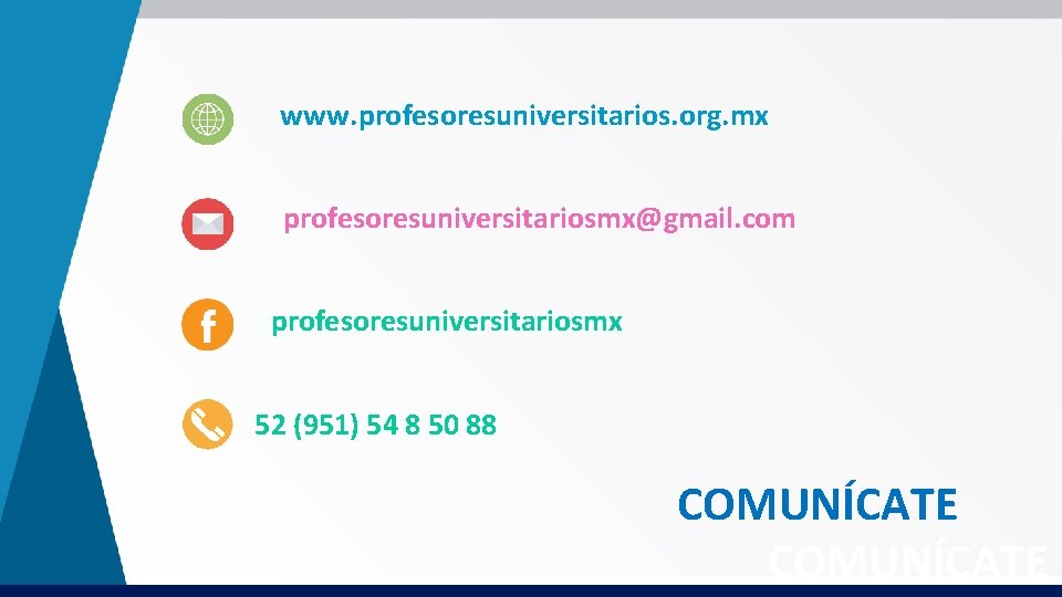 www. profesoresuniversitarios. org. mx profesoresuniversitariosmx@gmail. com profesoresuniversitariosmx 52 (951) 54 8 50 88 COMUNÍCATE