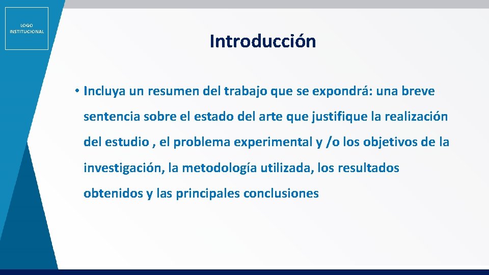 LOGO INSTITUCIONAL Introducción • Incluya un resumen del trabajo que se expondrá: una breve