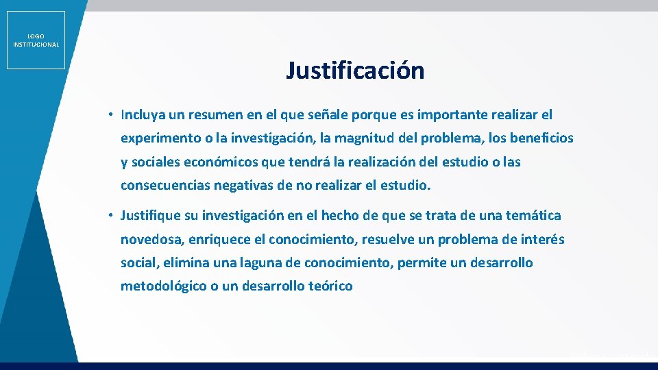 LOGO INSTITUCIONAL Justificación • Incluya un resumen en el que señale porque es importante