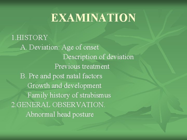 EXAMINATION 1. HISTORY A. Deviation: Age of onset Description of deviation Previous treatment B.