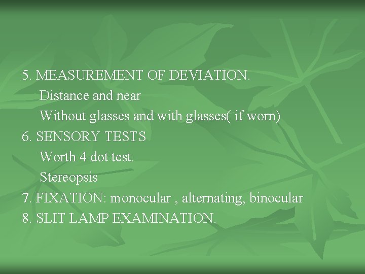 5. MEASUREMENT OF DEVIATION. Distance and near Without glasses and with glasses( if worn)