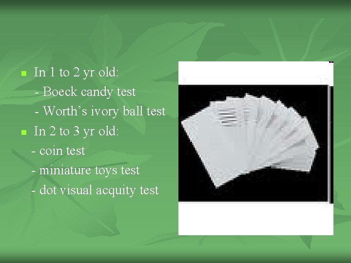 In 1 to 2 yr old: - Boeck candy test - Worth’s ivory ball