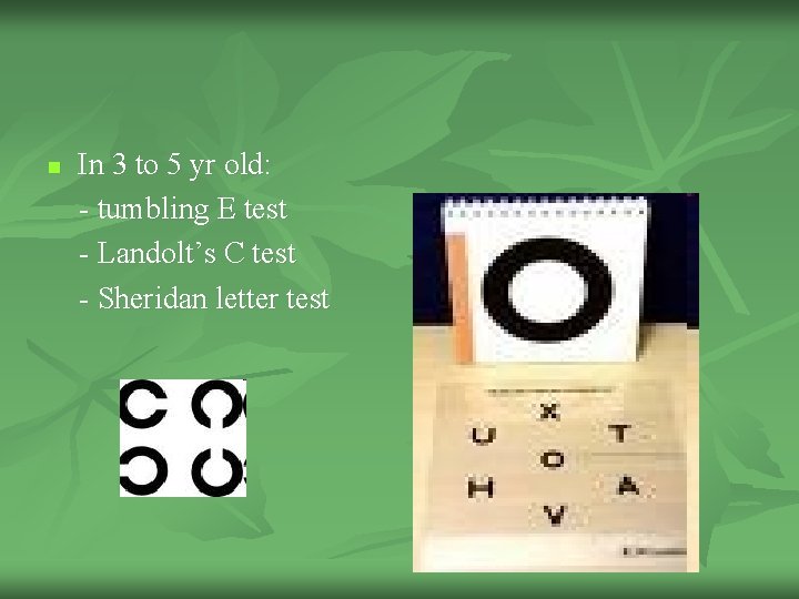 n In 3 to 5 yr old: - tumbling E test - Landolt’s C